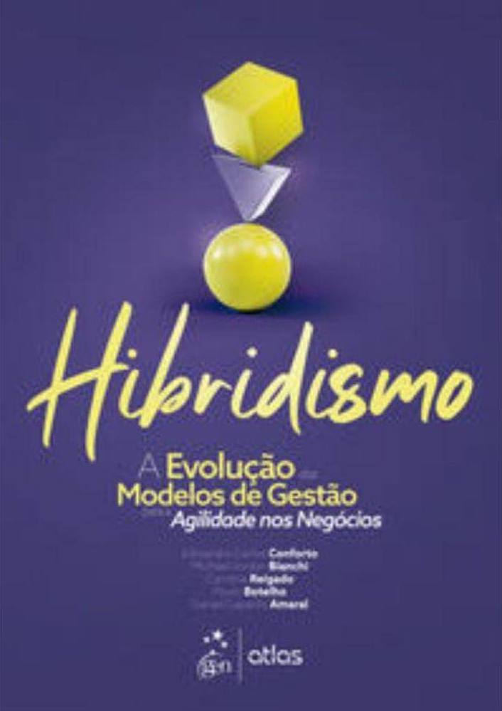 Capa do livro Hibridismo: A Evolução dos Modelos de Gestão, de Edivandro Conforto e coautores